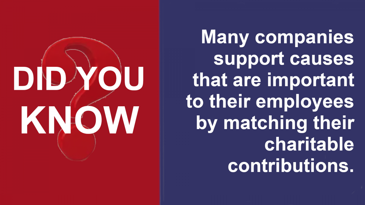 Did you know, many companies will match your donations.